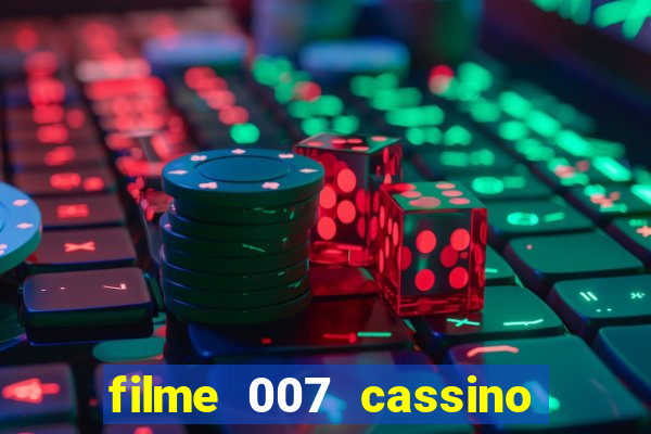 filme 007 cassino royale completo dublado